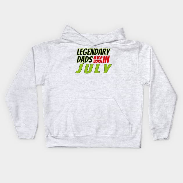 Legendary Dads Are Born In July Kids Hoodie by V-shirt